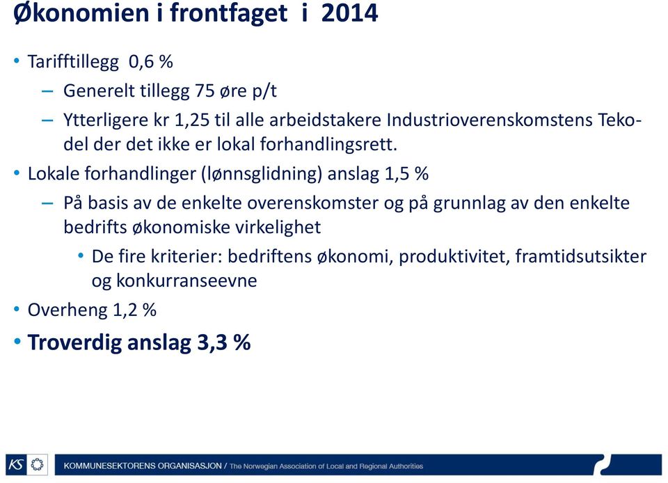 Lokale forhandlinger (lønnsglidning) anslag 1,5 % På basis av de enkelte overenskomster og på grunnlag av den enkelte