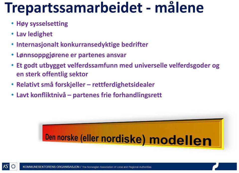 velferdssamfunn med universelle velferdsgoder og en sterk offentlig sektor