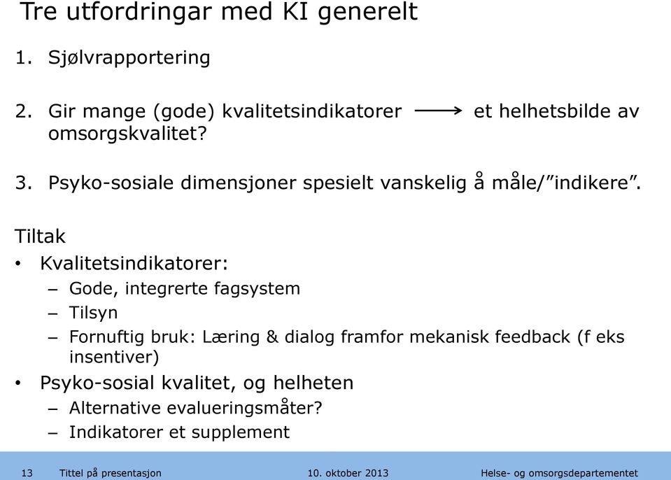 Psyko-sosiale dimensjoner spesielt vanskelig å måle/ indikere.