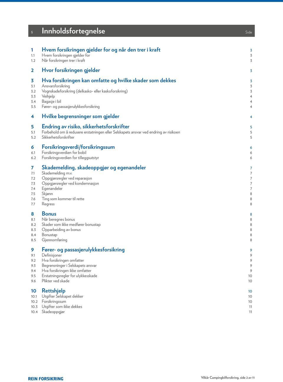 2 Vognskadeforsikring (delkasko- eller kaskoforsikring) 3 3.3 Veihjelp 4 3.4 Bagasje i bil 4 3.