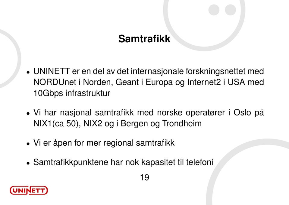 samtrafikk med norske operatører i Oslo på NIX1(ca 50), NIX2 og i Bergen og Trondheim