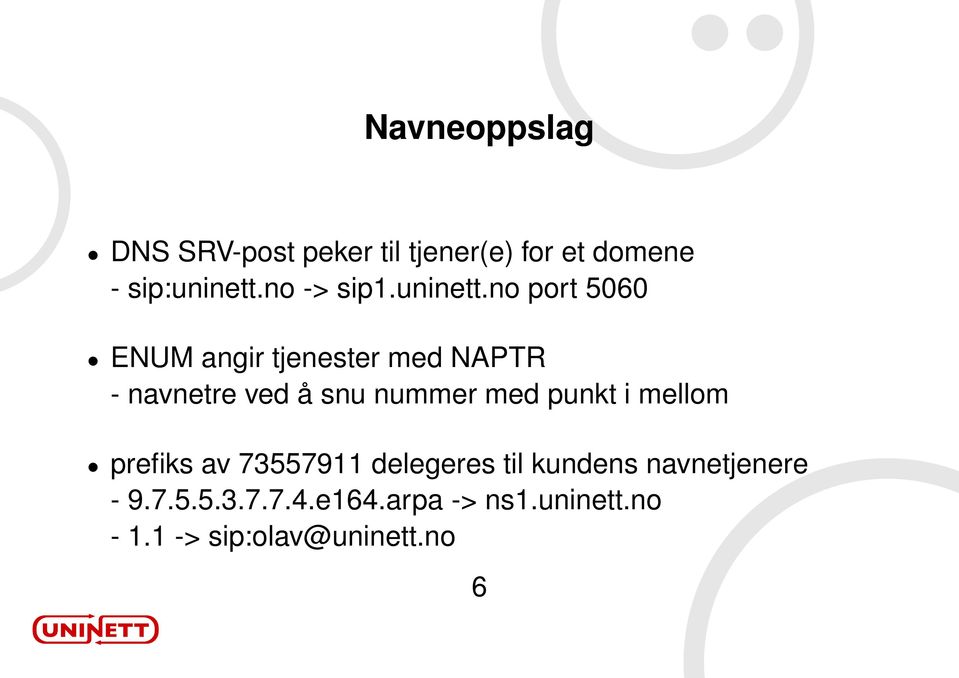 no port 5060 ENUM angir tjenester med NAPTR - navnetre ved å snu nummer med