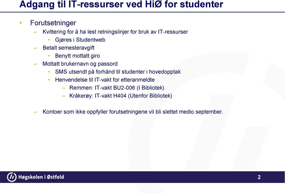 på forhånd til studenter i hovedopptak Henvendelse til IT-vakt for etteranmeldte Remmen: IT-vakt BU2-006 (I