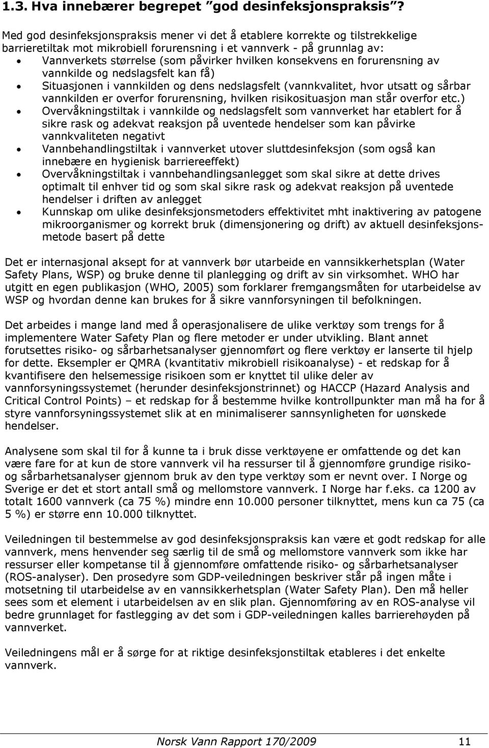 konsekvens en forurensning av vannkilde og nedslagsfelt kan få) Situasjonen i vannkilden og dens nedslagsfelt (vannkvalitet, hvor utsatt og sårbar vannkilden er overfor forurensning, hvilken