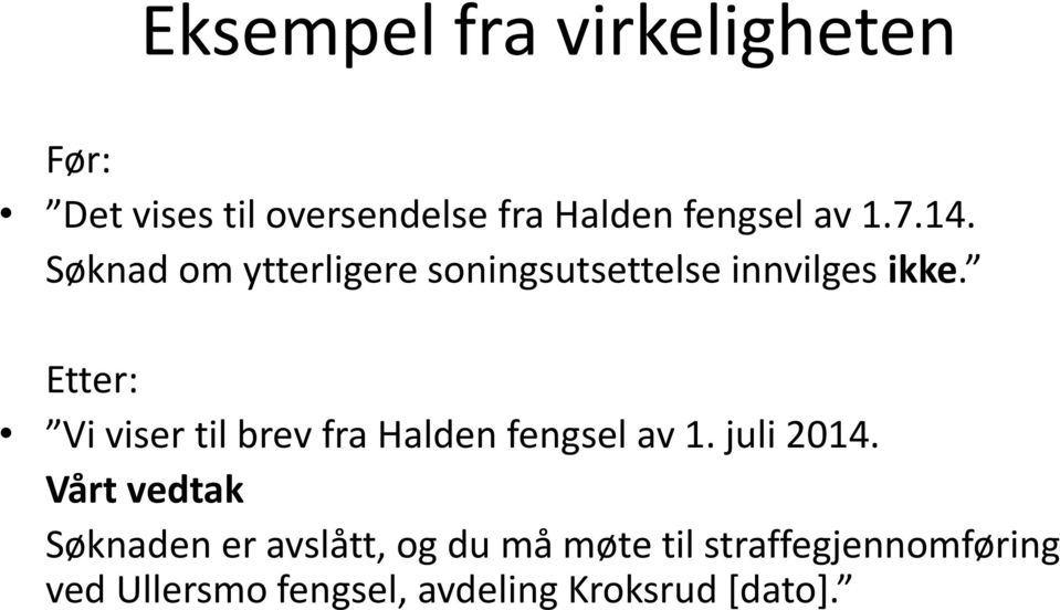 Etter: Vi viser til brev fra Halden fengsel av 1. juli 2014.