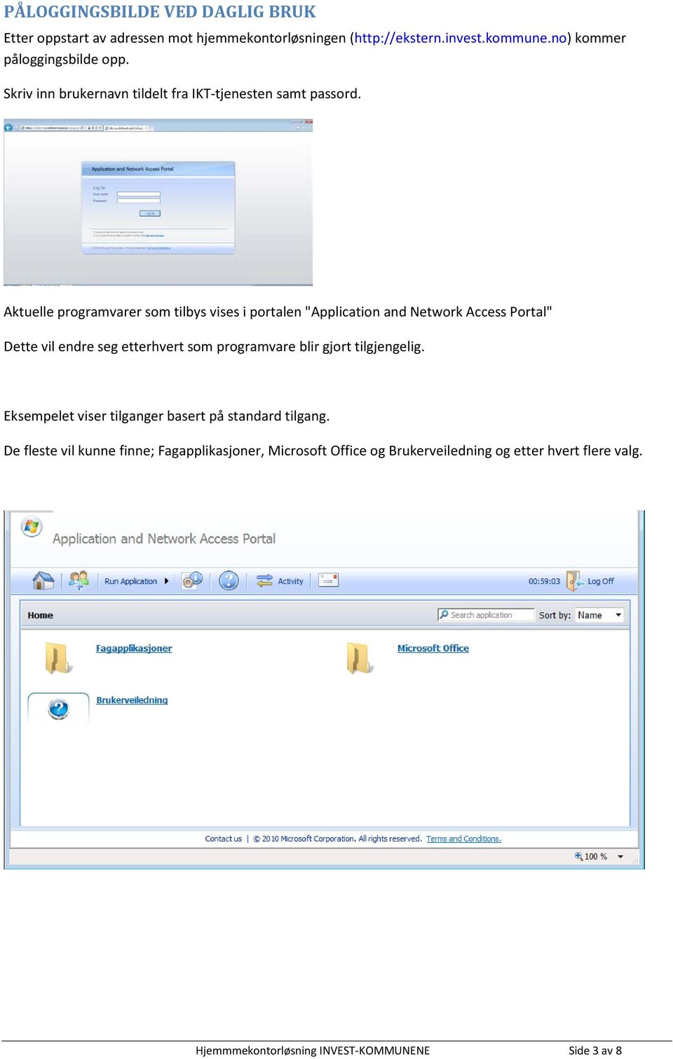 Aktuelle programvarer som tilbys vises i portalen "Application and Network Access Portal" Dette vil endre seg etterhvert som programvare blir