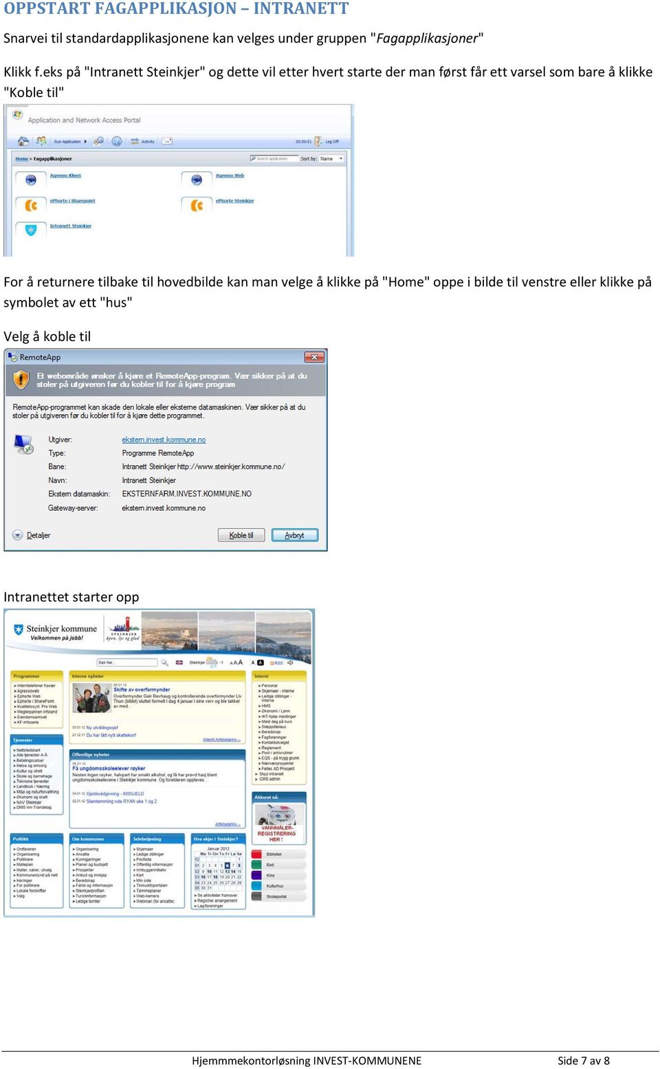eks på "Intranett Steinkjer" og dette vil etter hvert starte der man først får ett varsel som bare å klikke "Koble