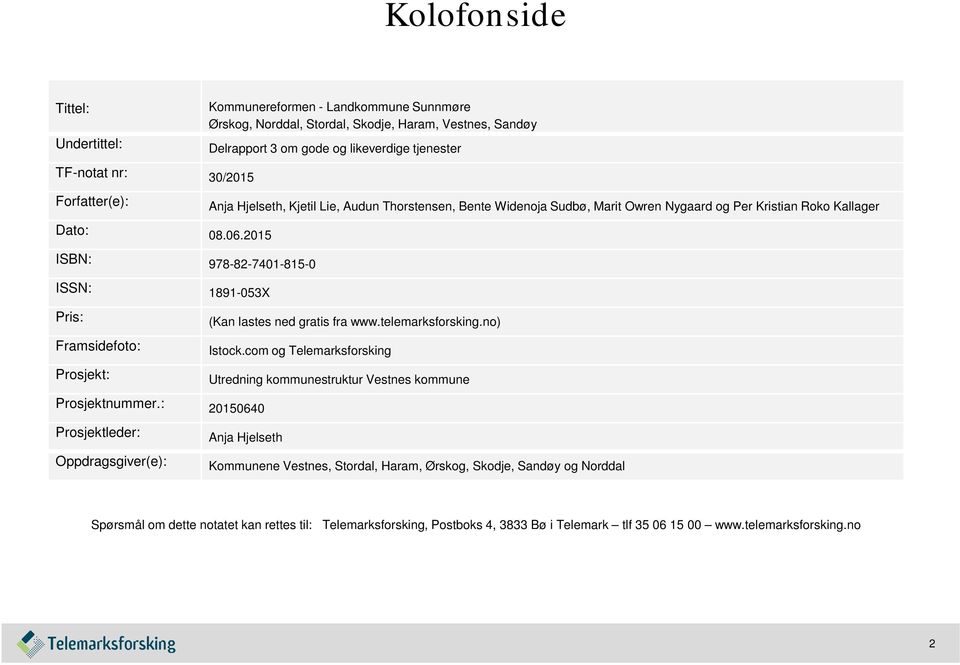 2015 ISBN: 978-82-7401-815-0 ISSN: 1891-053X Pris: Framsidefoto: Prosjekt: (Kan lastes ned gratis fra www.telemarksforsking.no) Istock.