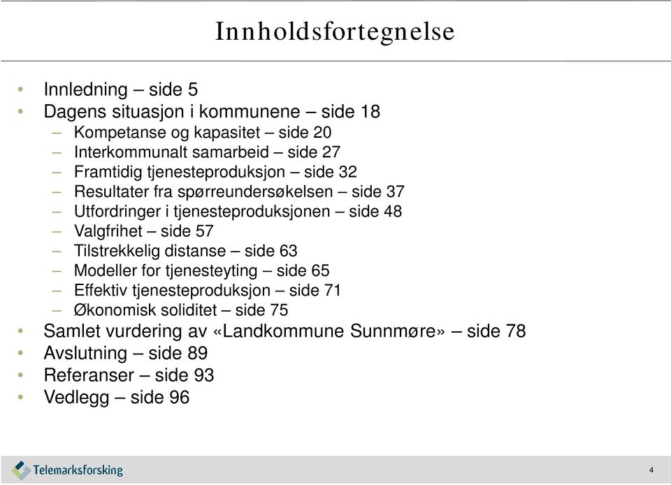 tjenesteproduksjonen side 48 Valgfrihet side 57 Tilstrekkelig distanse side 63 Modeller for tjenesteyting side 65 Effektiv