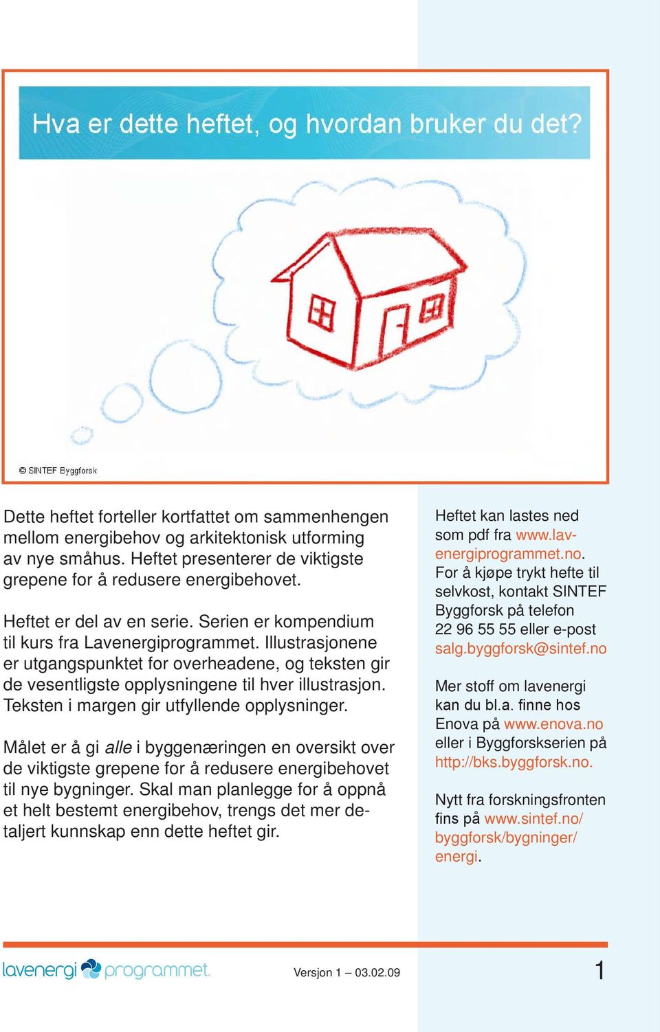 Teks ten i margen gir utfyllende opplysninger. Målet er å gi alle i byggenæringen en oversikt over de viktigste grepene for å redusere energi behovet til nye bygninger.