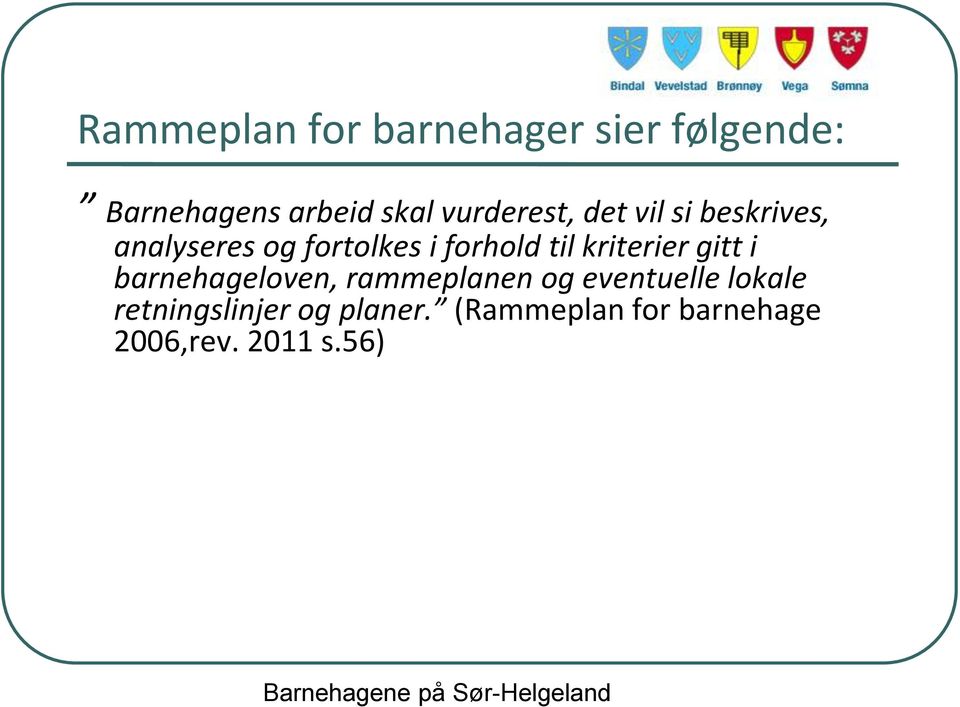 til kriterier gitt i barnehageloven, rammeplanen og eventuelle