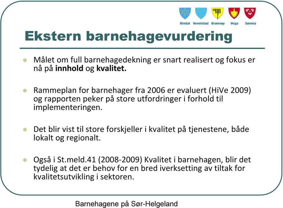 implementeringen. Det blir vist til store forskjeller i kvalitet på tjenestene, både lokalt og regionalt. Også i St.meld.