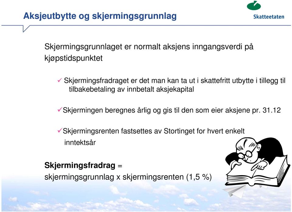 tilbakebetaling av innbetalt aksjekapital Skjermingen beregnes årlig og gis til den som eier aksjene pr. 31.