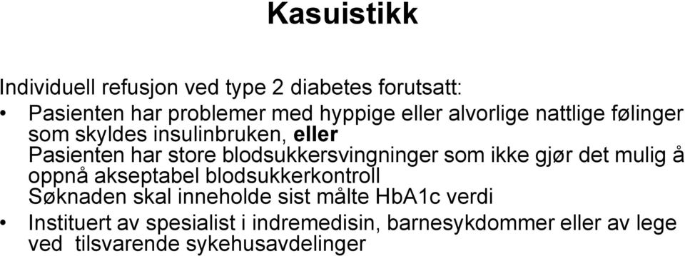 som ikke gjør det mulig å oppnå akseptabel blodsukkerkontroll Søknaden skal inneholde sist målte HbA1c