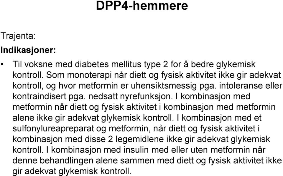 I kombinasjon med metformin når diett og fysisk aktivitet i kombinasjon med metformin alene ikke gir adekvat glykemisk kontroll.