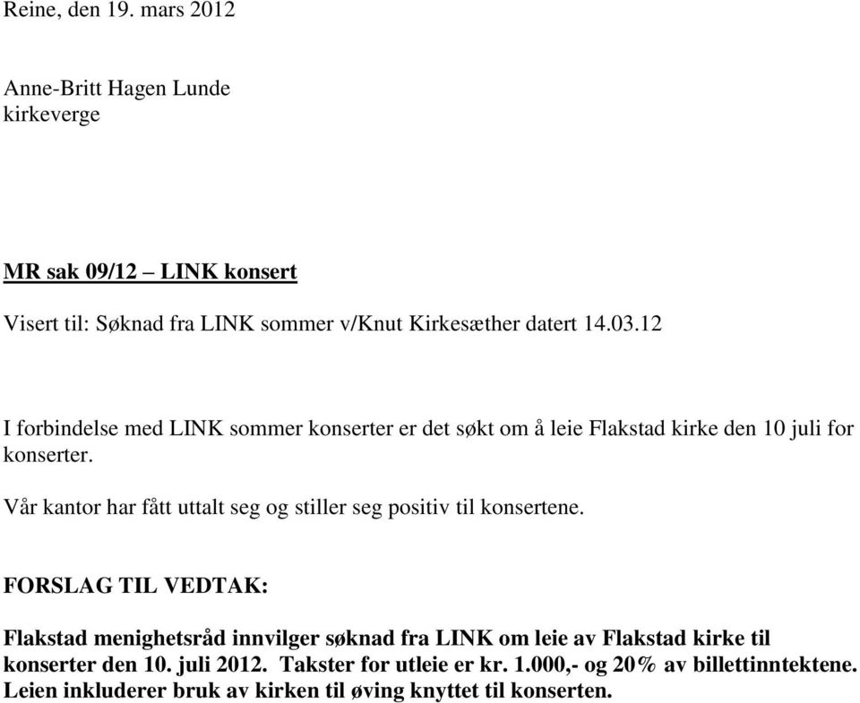 12 I forbindelse med LINK sommer konserter er det søkt om å leie Flakstad kirke den 10 juli for konserter.