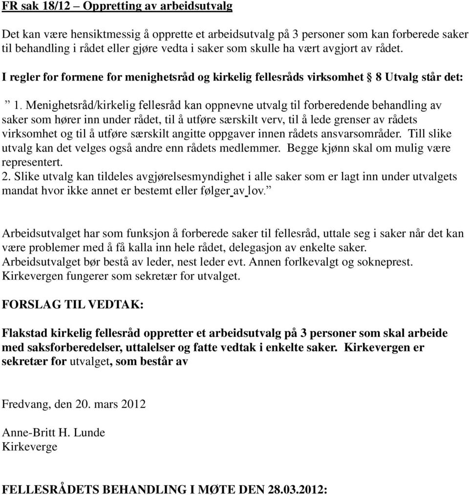 Menighetsråd/kirkelig fellesråd kan oppnevne utvalg til forberedende behandling av saker som hører inn under rådet, til å utføre særskilt verv, til å lede grenser av rådets virksomhet og til å utføre