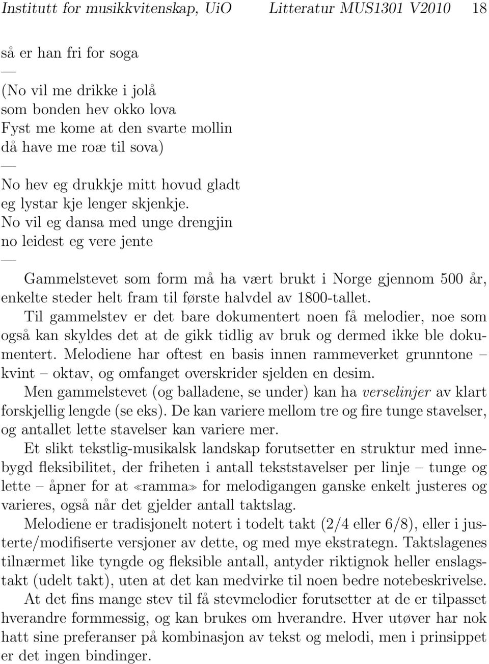 No vil eg dansa med unge drengjin no leidest eg vere jente Gammelstevet som form må ha vært brukt i Norge gjennom 500 år, enkelte steder helt fram til første halvdel av 1800-tallet.