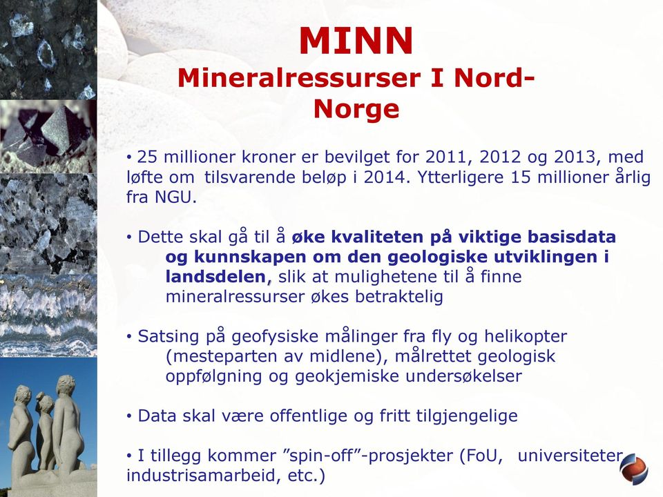 Dette skal gå til å øke kvaliteten på viktige basisdata og kunnskapen om den geologiske utviklingen i landsdelen, slik at mulighetene til å finne