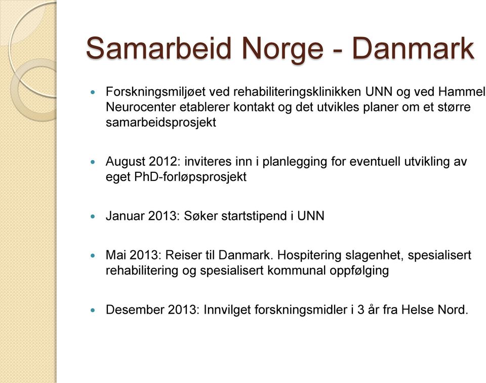 av eget PhD-forløpsprosjekt Januar 2013: Søker startstipend i UNN Mai 2013: Reiser til Danmark.