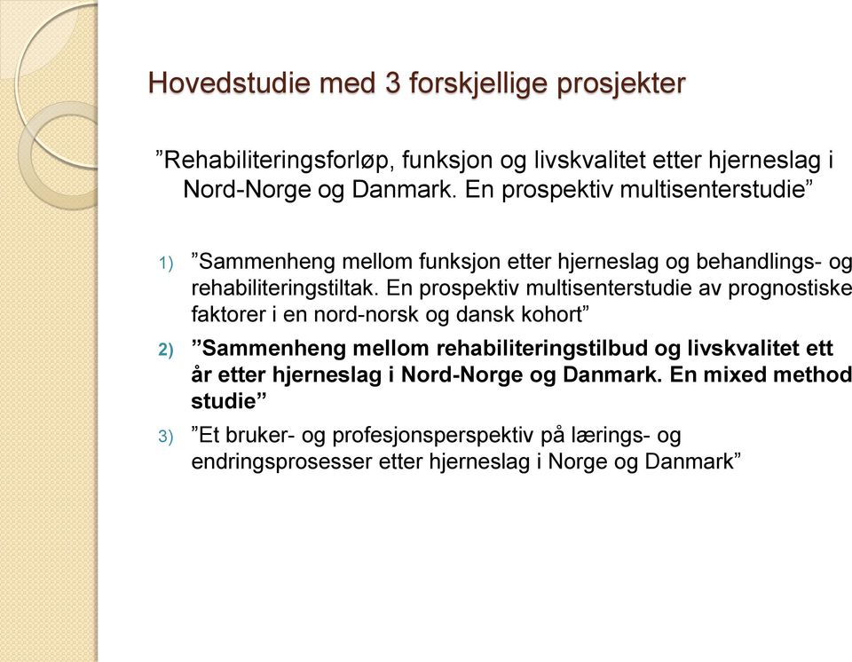 En prospektiv multisenterstudie av prognostiske faktorer i en nord-norsk og dansk kohort 2) Sammenheng mellom rehabiliteringstilbud og