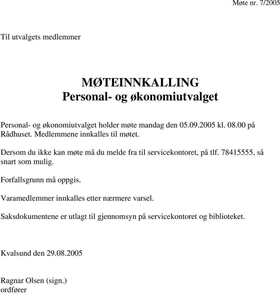 den 05.09.2005 kl. 08.00 på Rådhuset. Medlemmene innkalles til møtet.