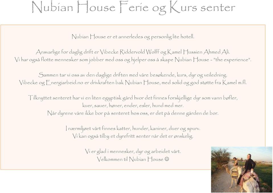 Vibecke og Energiarbeid.no er drivkraften bak Nubian House, med solid og god støtte fra Kamel m.fl.