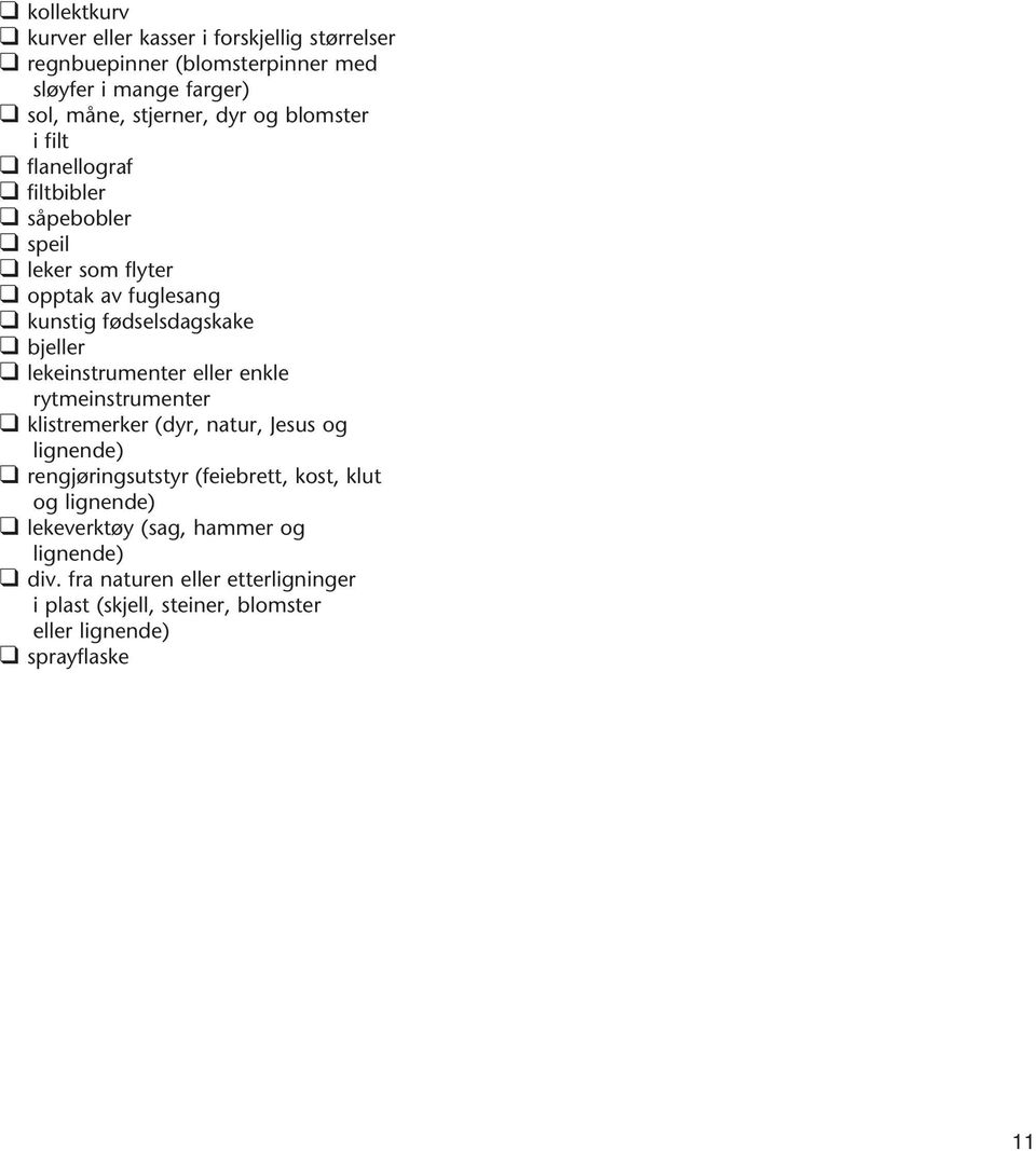 lekeinstrumenter eller enkle rytmeinstrumenter klistremerker (dyr, natur, Jesus og lignende) rengjøringsutstyr (feiebrett, kost, klut og