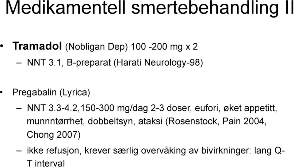 2,150-300 mg/dag 2-3 doser, eufori, øket appetitt, munnntørrhet, dobbeltsyn, ataksi