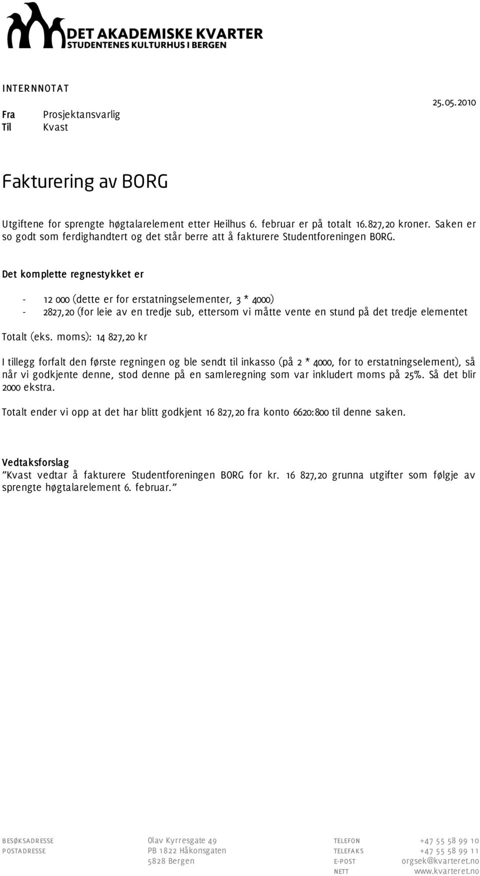 Det komplette regnestykket er - 12 000 (dette er for erstatningselementer, 3 * 4000) - 2827,20 (for leie av en tredje sub, ettersom vi måtte vente en stund på det tredje elementet Totalt (eks.