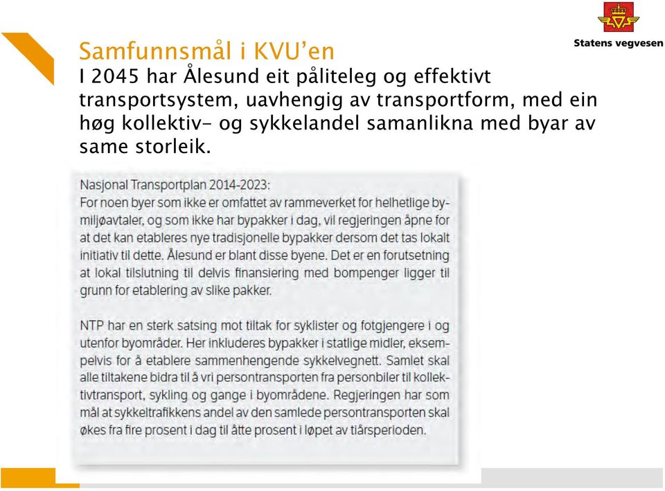 uavhengig av transportform, med ein høg