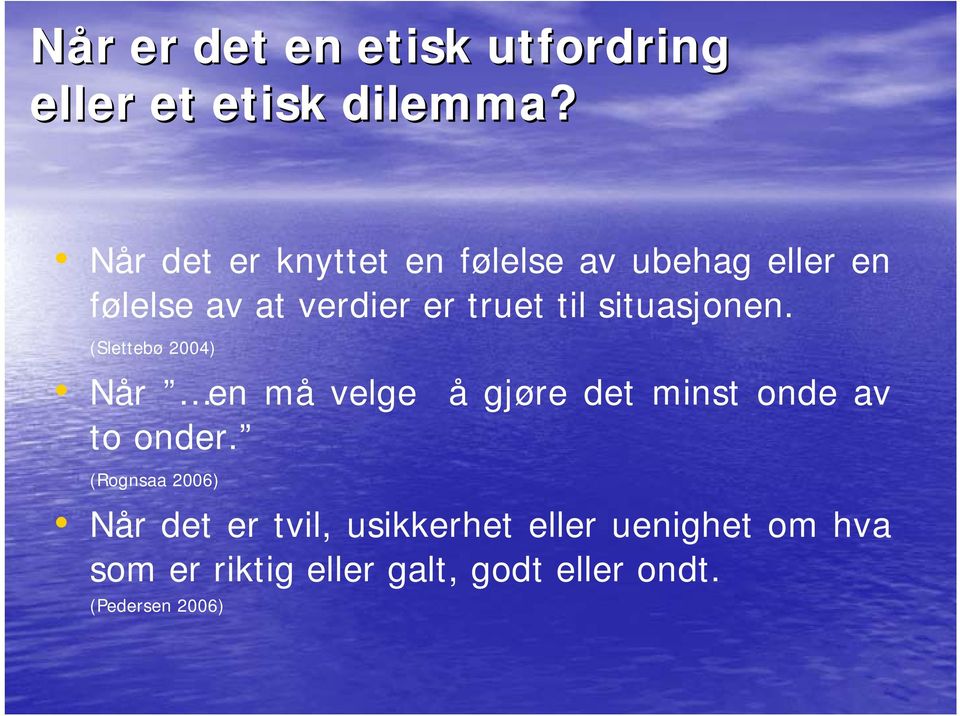 situasjonen. (Slettebø 2004) Når en må velge å gjøre det minst onde av to onder.