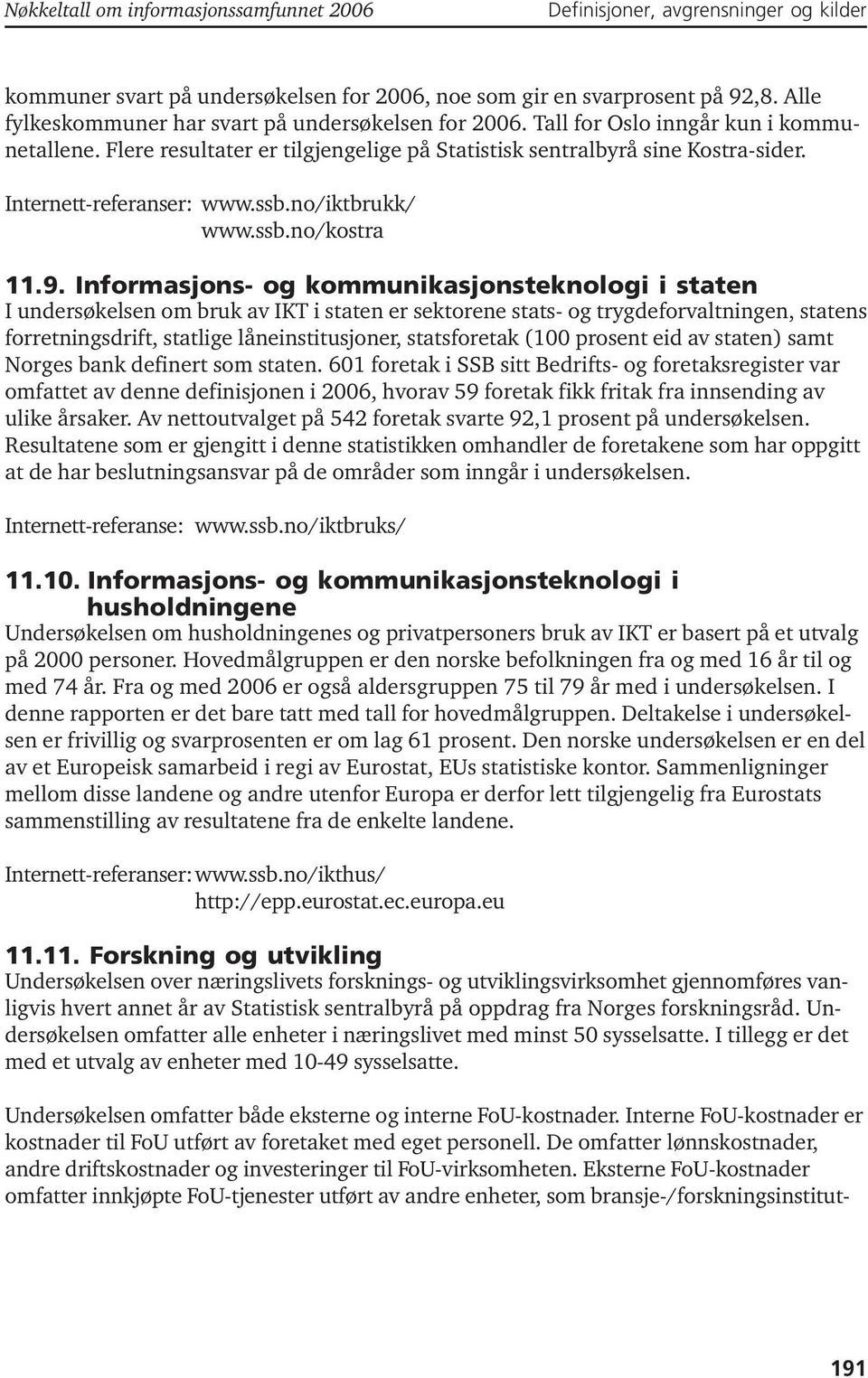 Internett-referanser: www.ssb.no/iktbrukk/ www.ssb.no/kostra 11.9.