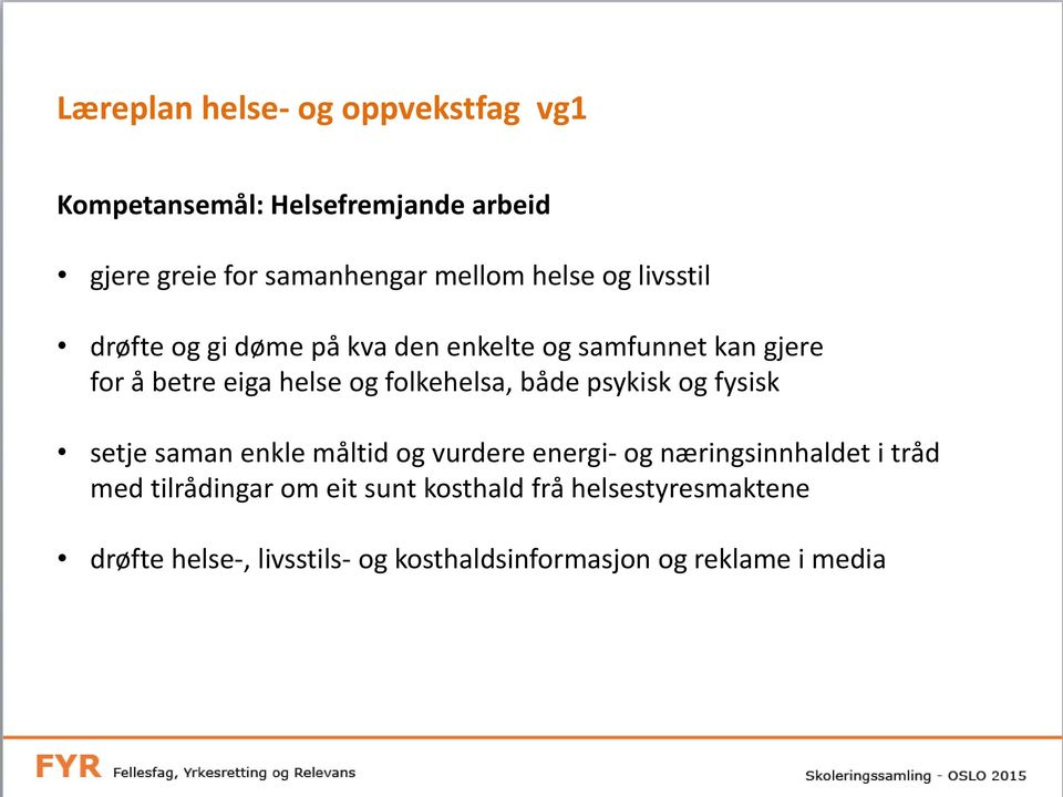 folkehelsa, både psykisk og fysisk setje saman enkle måltid og vurdere energi- og næringsinnhaldet i tråd med