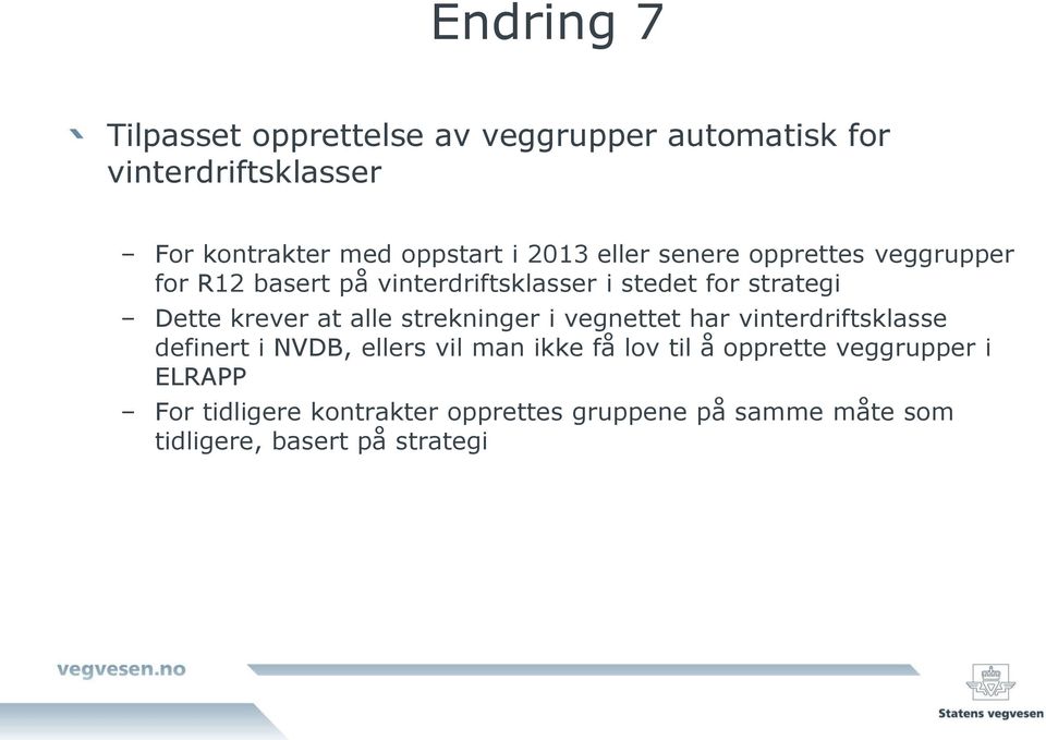 at alle strekninger i vegnettet har vinterdriftsklasse definert i NVDB, ellers vil man ikke få lov til å