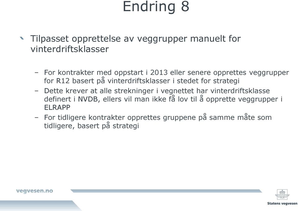 at alle strekninger i vegnettet har vinterdriftsklasse definert i NVDB, ellers vil man ikke få lov til å