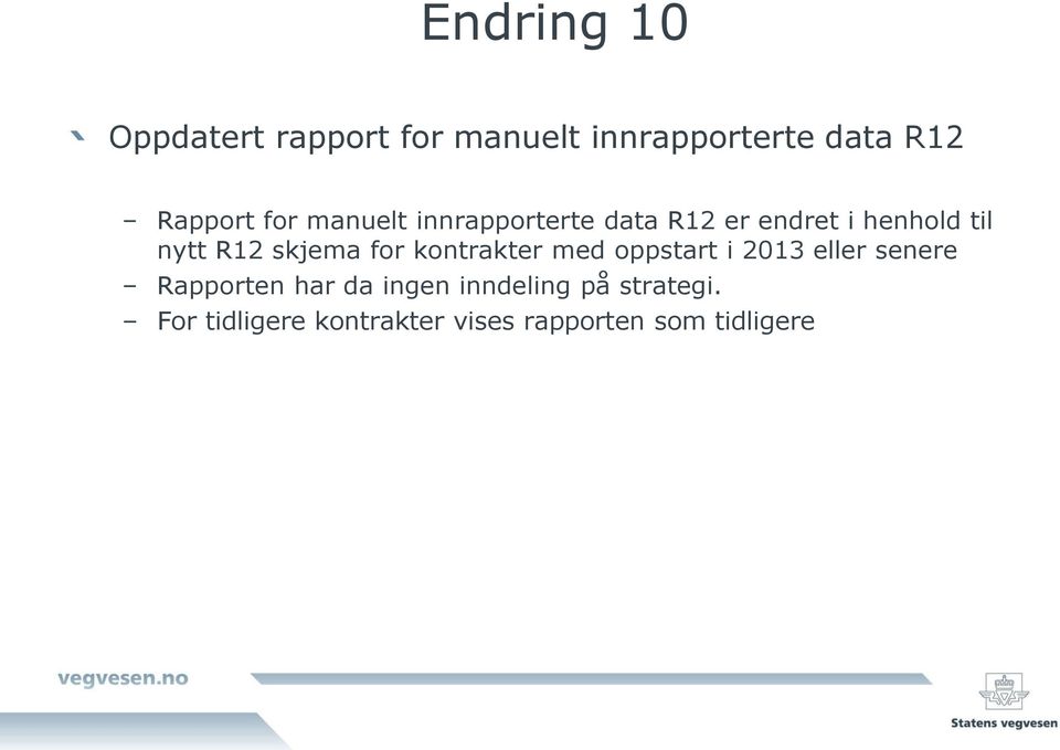 skjema for kontrakter med oppstart i 2013 eller senere Rapporten har da