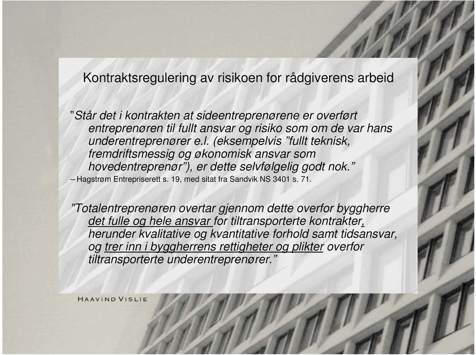 Hagstrøm Entrepriserett s. 19, med sitat fra Sandvik NS 3401 s. 71.