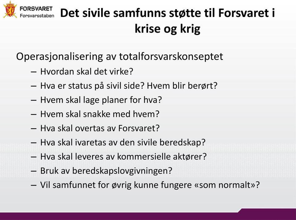 Hvem skal snakke med hvem? Hva skal overtas av Forsvaret? Hva skal ivaretas av den sivile beredskap?