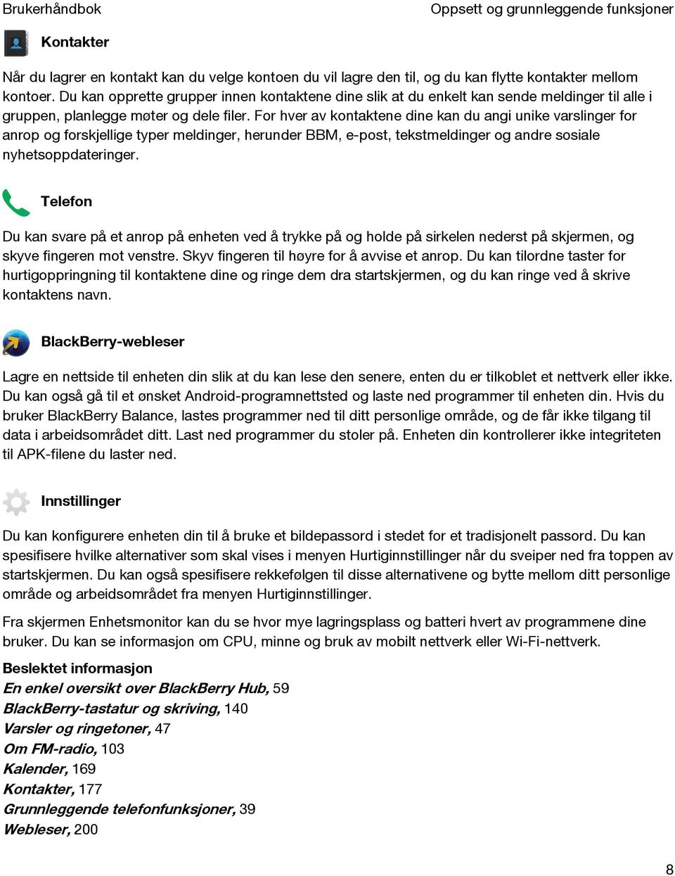 For hver av kontaktene dine kan du angi unike varslinger for anrop og forskjellige typer meldinger, herunder BBM, e-post, tekstmeldinger og andre sosiale nyhetsoppdateringer.