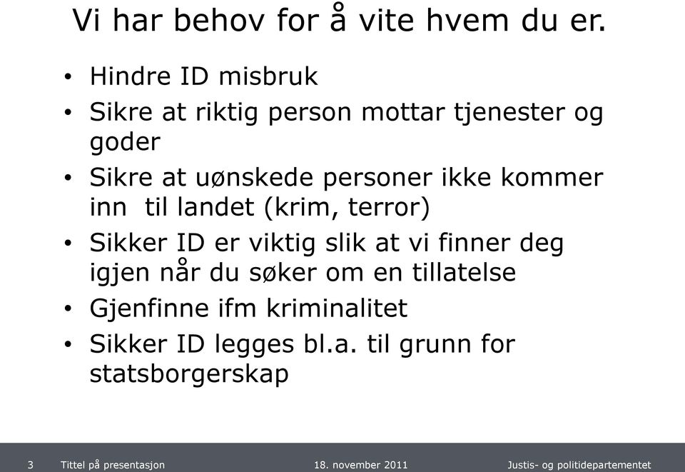 uønskede personer ikke kommer inn til landet (krim, terror) Sikker ID er viktig