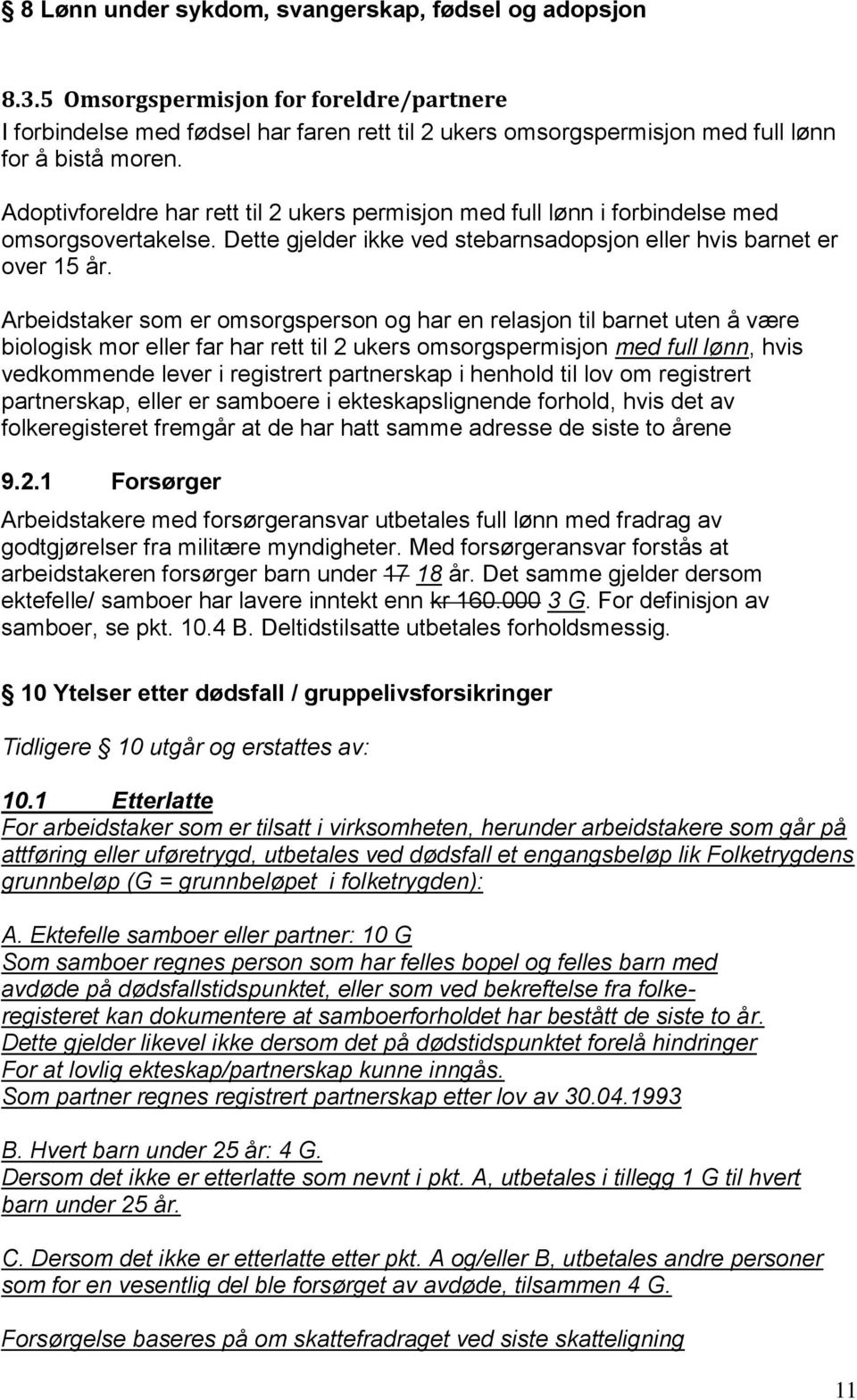 Arbeidstaker som er omsorgsperson og har en relasjon til barnet uten å være biologisk mor eller far har rett til 2 ukers omsorgspermisjon med full lønn, hvis vedkommende lever i registrert