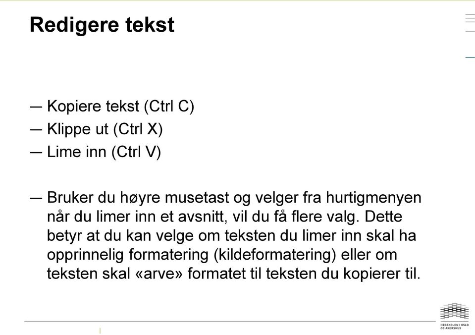 valg. Dette betyr at du kan velge om teksten du limer inn skal ha opprinnelig