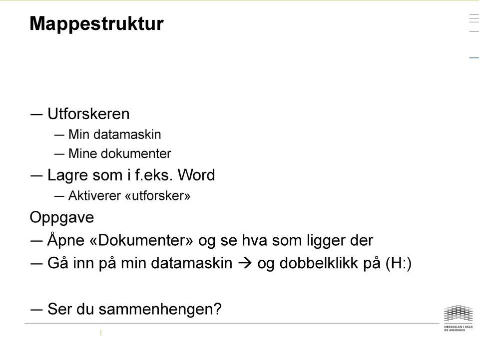 Word Aktiverer «utforsker» Oppgave Åpne «Dokumenter» og