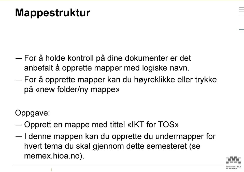 For å opprette mapper kan du høyreklikke eller trykke på «new folder/ny mappe» Oppgave: