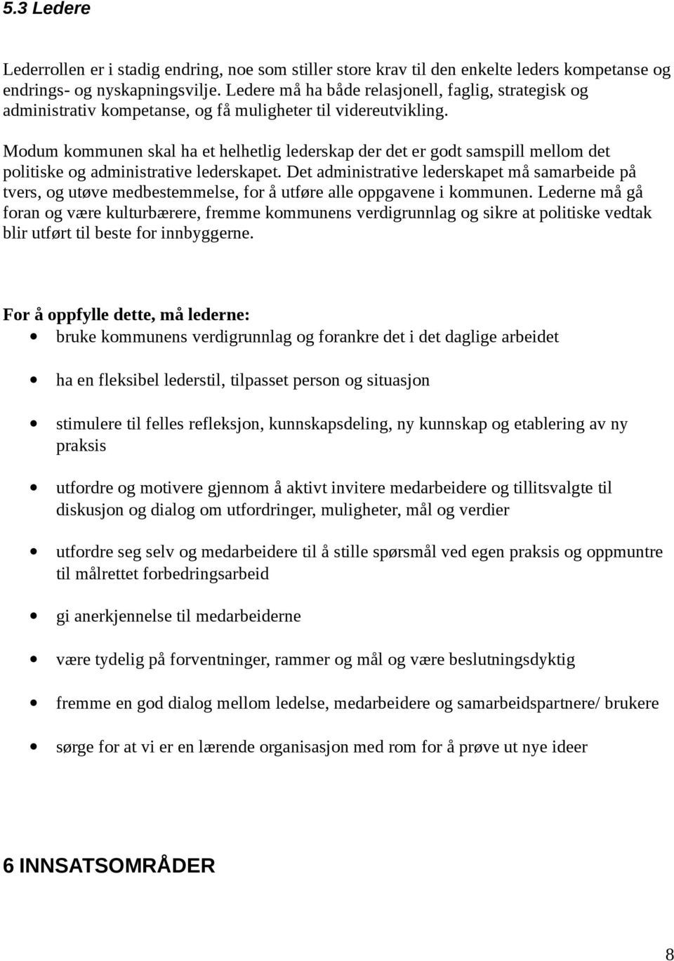 Modum kommunen skal ha et helhetlig lederskap der det er godt samspill mellom det politiske og administrative lederskapet.