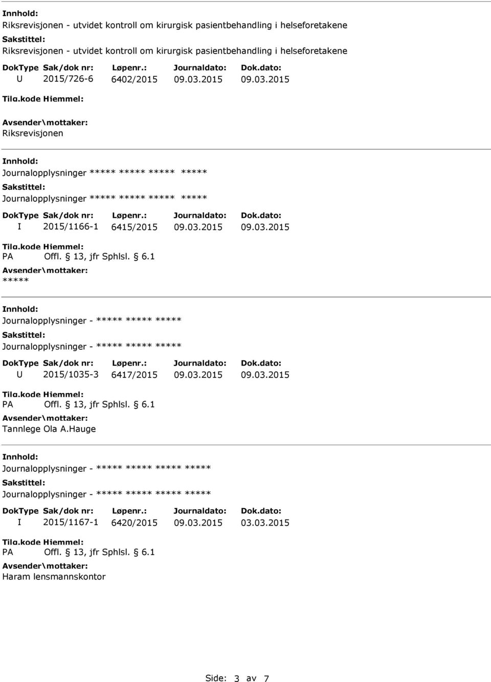 Journalopplysninger 2015/1166-1 6415/2015 Journalopplysninger - Journalopplysninger - 2015/1035-3 6417/2015