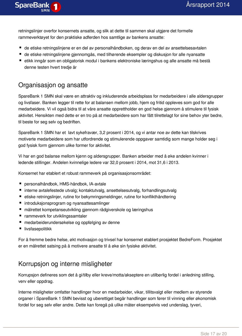 modul i bankens elektroniske læringshus og alle ansatte må bestå denne testen hvert tredje år Organisasjon og ansatte SpareBank 1 SMN skal være en attraktiv og inkluderende arbeidsplass for