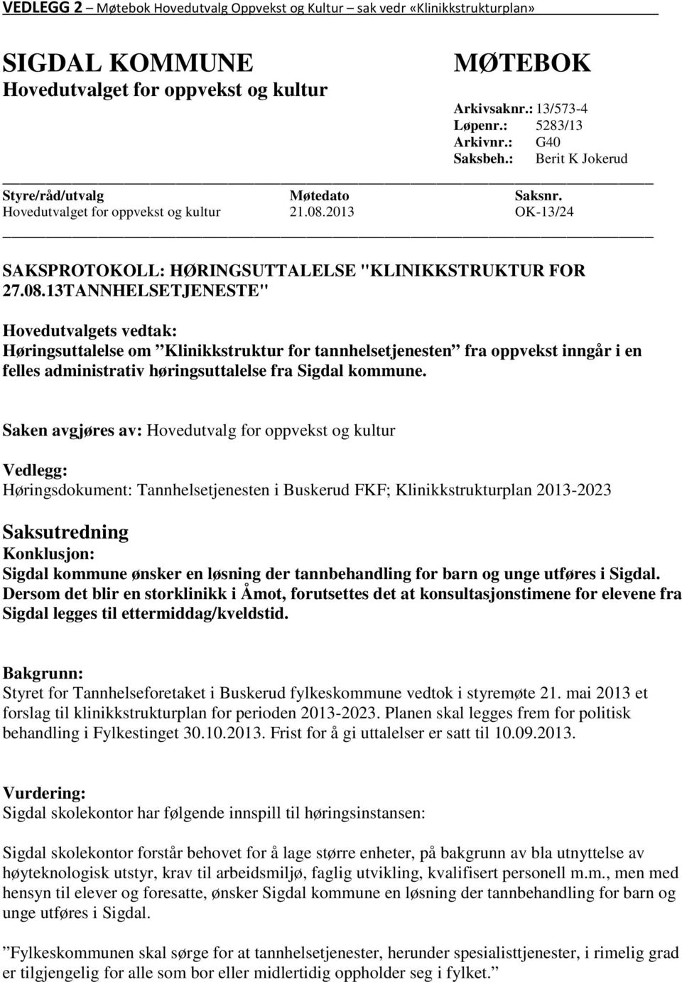 2013 OK-13/24 SAKSPROTOKOLL: HØRINGSUTTALELSE "KLINIKKSTRUKTUR FOR 27.08.