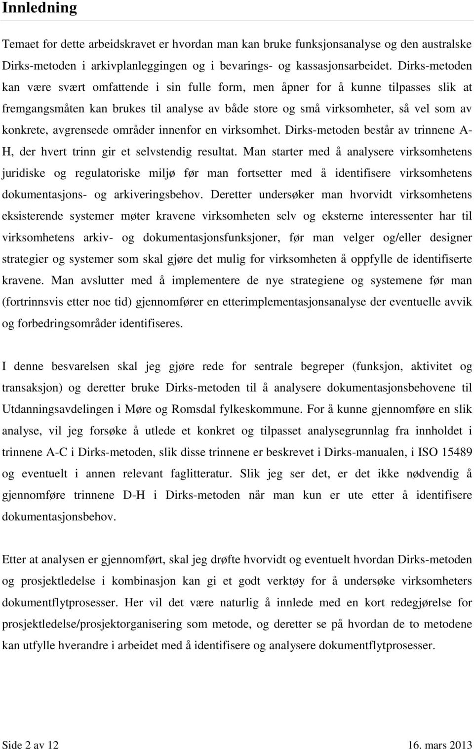 avgrensede områder innenfor en virksomhet. Dirks-metoden består av trinnene A- H, der hvert trinn gir et selvstendig resultat.